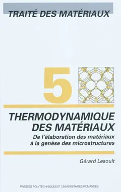 Traité des matériaux, tome 5 : Thermodynamique des matériaux : de l'élaboration des matériaux à la genèse des microstructures, couverture