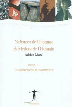 Sciences de l'homme & métiers de l'humain, tome 1 : Du relativisme à la relativité