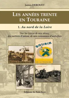 Les années trente en Touraine : sur les traces de nos aïeux, des métiers d'antan, de nos communes d'autrefois, tome 1 : Au nord de la Loire, couverture