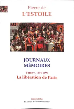 Journaux-Mémoires, tome 5 : La libération de Paris : 1594-1599