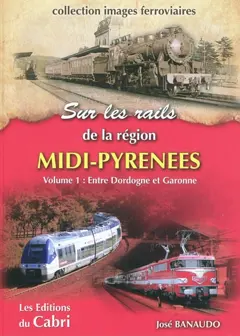 Sur les rails de Midi-Pyrénées, tome 1 : Entre Dordogne et Garonne