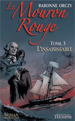 Le Mouron rouge : les mémoires d'un gentilhomme, tome 3 : L'insaisissable