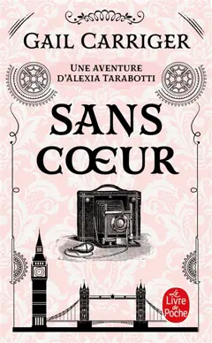 Le protectorat de l'ombrelle, tome 4 : Sans cœur : une aventure d'Alexia Tarabotti