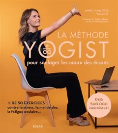 La méthode Yogist pour soulager les maux des écrans : + de 50 exercices contre le stress, le mal de dos, la fatigue oculaire…