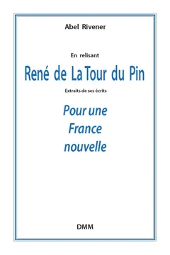 En relisant René de La Tour du Pin : extraits de ses écrits : pour une France nouvelle