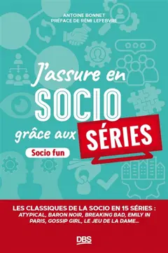 J'assure en socio grâce aux séries : les classiques de la socio en 16 séries : Atypical, Baron noir, Breaking bad, Emily in Paris, Gossip girl, Le jeu de la dame…