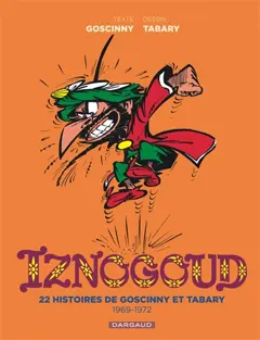 Iznogoud : intégrale, tome 2 : 22 histoires de Goscinny et Tabary : 1969-1972
