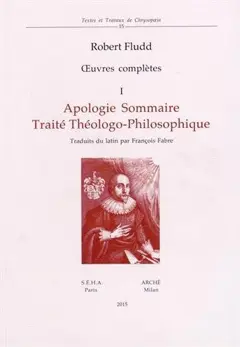 Œuvres complètes, tome 1 : Apologie sommaire. Traité théologo-philosophique
