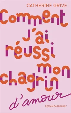 Comment j'ai réussi mon chagrin d'amour