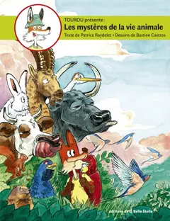 Tourou présente : les mystères de la vie animale, tome 3 : La migration, le camouflage, les réserves de nourriture, les associations, la parade nuptiale