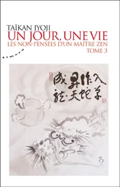 Un jour, une vie : les non-pensées d'un maître zen, tome 3