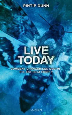 Live today : comment changer son destin, s'il est déjà écrit?