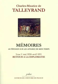 Mémoires ou Opinion sur les affaires de mon temps, tome 5 : Retour à la diplomatie : mai 1830-avril 1831