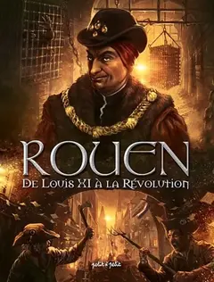 Rouen, tome 3 : De Louis XI à la Révolution : de 1465 à 1789, couverture