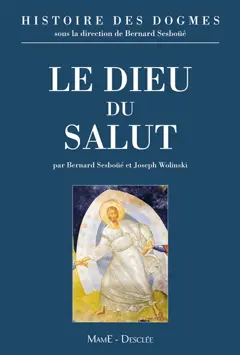 Histoire des dogmes, tome 1 : Le Dieu du salut : la tradition, la règle de foi et les symboles, l'économie du salut, le développement des dogmes trinitaire et christologique
