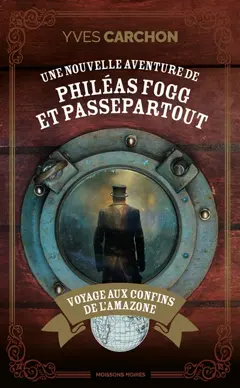 Voyage aux confins de l'Amazonie : une nouvelle aventure de Philéas Fogg et Passepartout