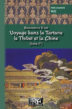 Souvenirs d'un voyage dans la Tartarie, le Thibet et la Chine : pendant les années 1844, 1845 et 1846, tome 1, couverture