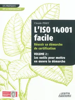 L'ISO 14001 facile : réussir sa démarche de certification, tome 2 : Les outils pour mettre en œuvre la démarche