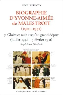 Biographie d'Yvonne-Aimée de Malestroit (1901-1951), tome 5 : Gloires et nuit jusqu'au grand départ : juillet 1946-3 février 1951 : supérieure générale