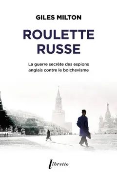 Roulette russe : la guerre secrète des espions anglais contre le bolchevisme