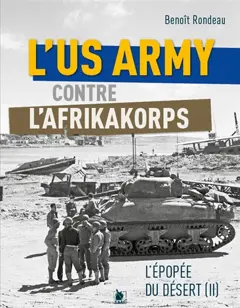 L'épopée du désert, tome 2 : L'US Army contre l'Afrikakorps : premiers combats contre la Wehrmacht