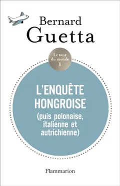 Le tour du monde, tome 1 : L'enquête hongroise (puis polonaise, italienne et autrichienne)