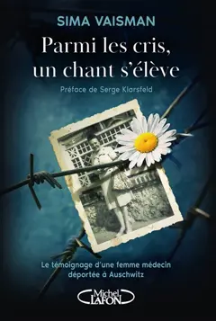 Parmi les cris, un chant s'élève : le témoignage d'une femme médecin déportée à Auschwitz