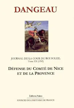 Journal d'un courtisan à la cour du Roi-Soleil, tome 20 : Défense du comté de Nice et de la Provence : 1707