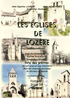 Les églises de Lozère : vues de l'ensemble des églises paroissiales accompagnées de la liste des prêtres qui ont exercé leur ministère dans les diverses paroisses du diocèse de Mende, tome 3 : Zone de Mende