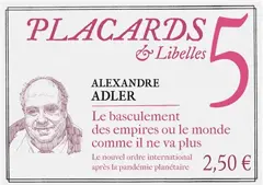 Placards & libelles, tome 5 : Le basculement des empires ou Le monde comme il ne va plus : le nouvel ordre international après la pandémie planétaire