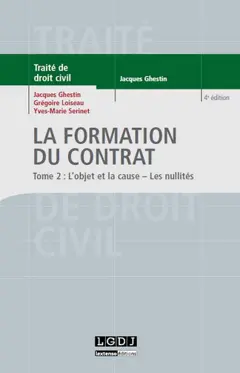 Traité de droit civil. Les obligations. La formation du contrat, tome 2 : L'objet et la cause, les nullités