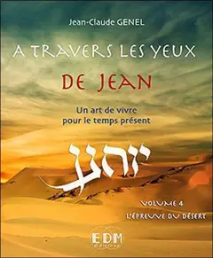A travers les yeux de Jean : un art de vivre pour le temps présent, tome 4 : L'épreuve du désert