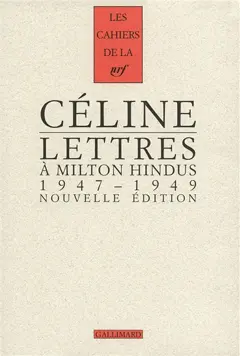 Cahiers Céline, tome 11 : Lettres à Milton Hindus : 1947-1949