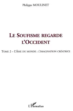 Le soufisme regarde l'Occident, tome 2 : L'âme du monde, l'imagination créatrice