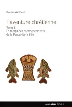 L'aventure chrétienne, tome 1 : Le temps des commencements : de la Pentecôte à 354, couverture