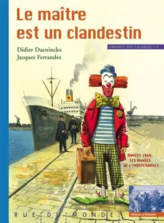 Enfants des colonies, tome 2 : Le maître est un clandestin : années 1960, les années de l'indépendance