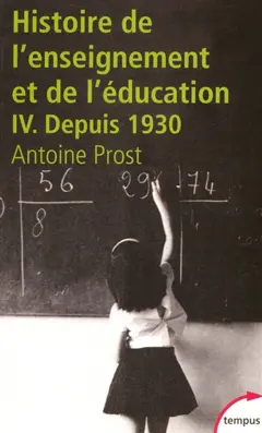 Histoire générale de l'enseignement et de l'éducation en France, tome 4 : L'école et la famille dans une société en mutation : depuis 1930