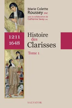 Histoire des Clarisses : 1211 à nos jours, tome 1 : 1211-1648