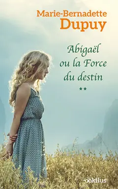Abigaël, tome 2 : Abigaël ou La force du destin