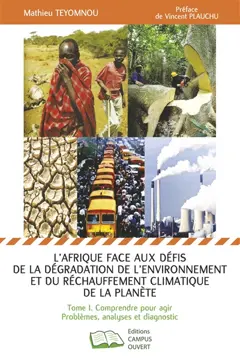 L'Afrique face aux défis de la dégradation de l'environnement et du réchauffement climatique de la planète, tome 1 : Comprendre pour agir : problèmes, analyses et diagnostic