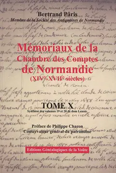 Mémoriaux de la Chambre des comptes de Normandie (XIVe-XVIIe siècles), tome 10 : Synthèse des volumes 19 et 20 de dom Lenoir