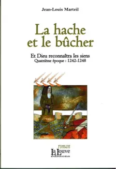 Et Dieu reconnaîtra les siens, tome 4 : La hache et le bûcher : quatrième époque, 1242-1248