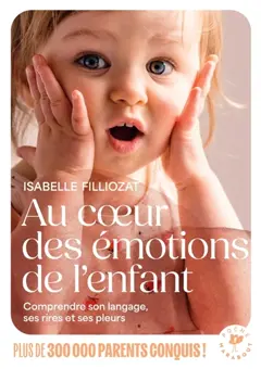 Au cœur des émotions de l'enfant : comprendre son langage, ses rires et ses pleurs