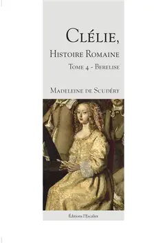 Clélie, histoire romaine : 1660 : texte intégral, tome 4 : Berelise, couverture