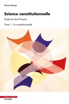 Science constitutionnelle : études de droit français, tome 1 : La constitutionnalité