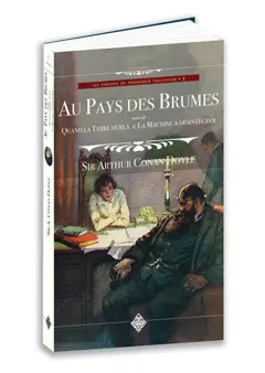 Les exploits du professeur Challenger, tome 2 : Au pays des brumes. Quand la terre hurla. La machine à désintégrer