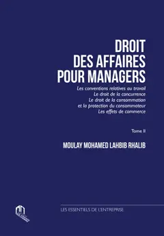 Droit des affaires pour managers, tome 2 : Les conventions relatives au travail, le droit de la concurrence, le droit de la consommation et la protection du consommateur, les effets de commerce