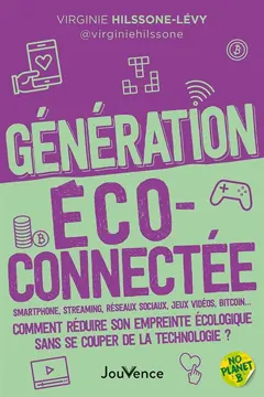 Génération éco-connectée : smartphone, streaming, réseaux sociaux, jeux vidéos, bitcoin... : comment réduire son empreinte écologique sans se couper de la technologie ?