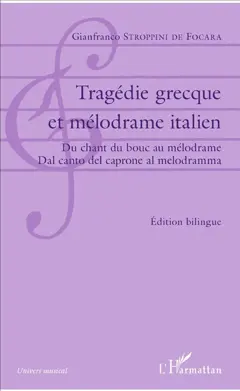 Tragédie grecque et mélodrame italien : du chant du bouc au mélodrame = dal canto del carpone al melodramma