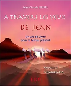 A travers les yeux de Jean : un art de vivre pour le temps présent, tome 3 : A Shambhalla